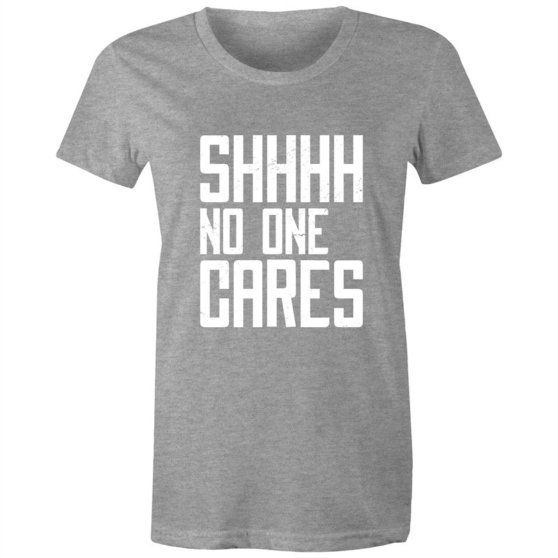 Women's Funny SHHH No One Cares T-shirt
