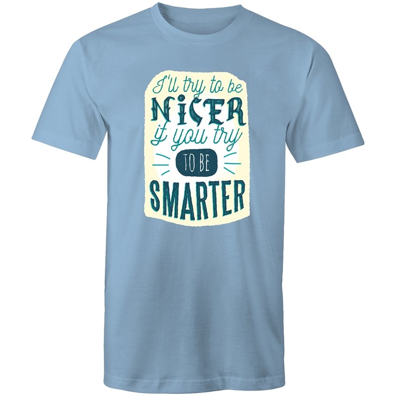 Men's Funny I'll Be Nicer If You Be Smarter T-shirt