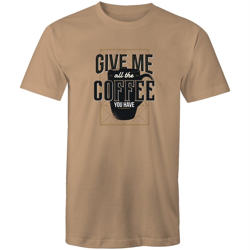 Men's Give Me All The Coffee You Have T-shirt