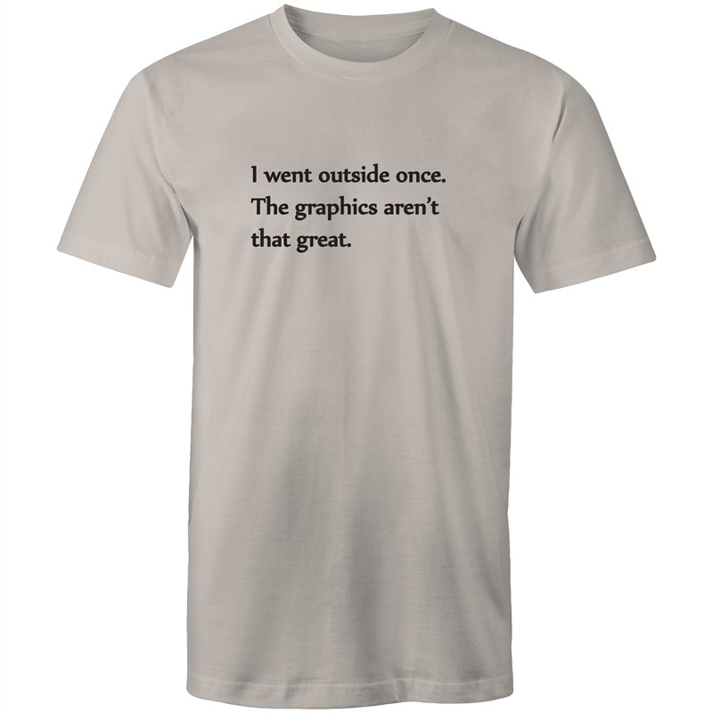 Men's Funny I Wen't Outside Once The Graphics Aren't That Great T-shirt