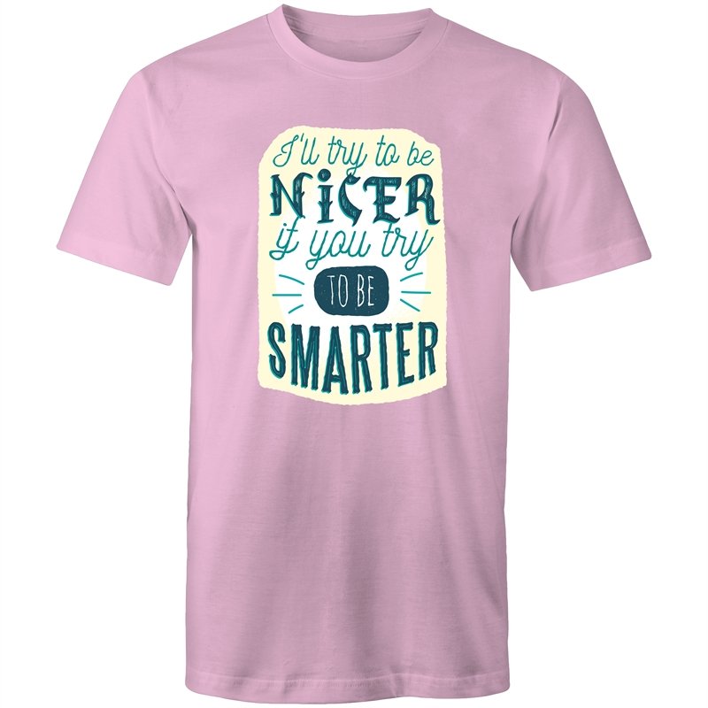 Men's Funny I'll Be Nicer If You Be Smarter T-shirt