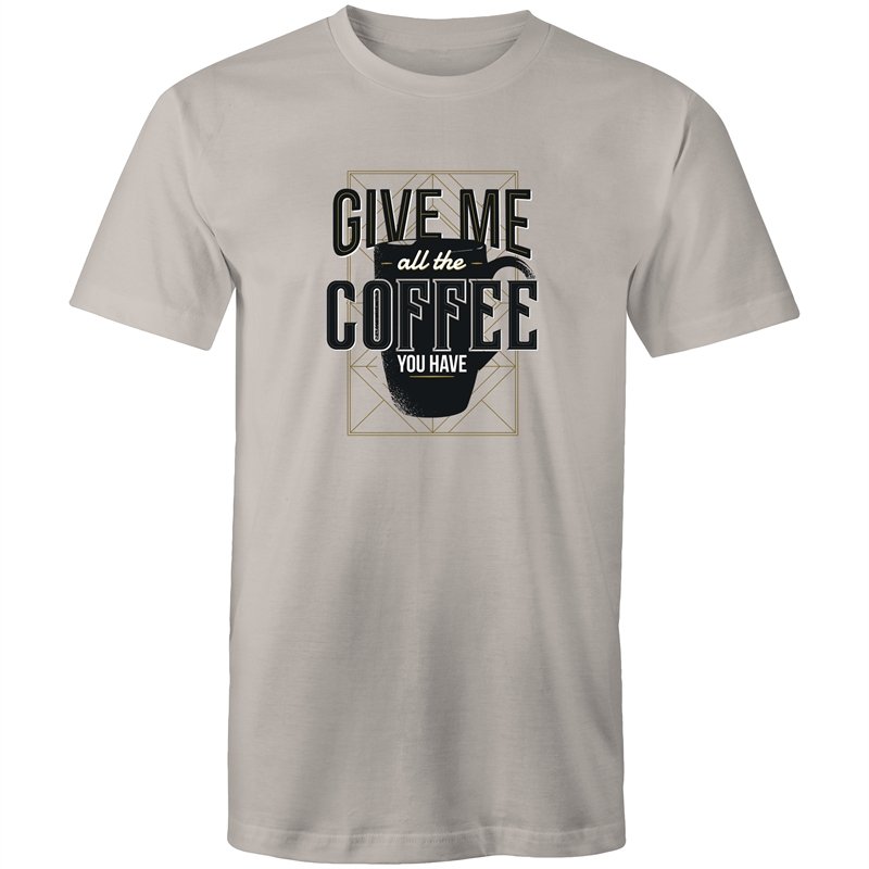 Men's Give Me All The Coffee You Have T-shirt
