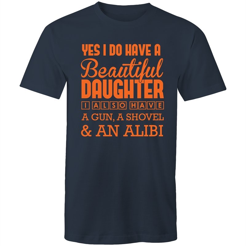 Men's Yes I Do Have A Beautiful Daughter, I Also Have A Gun, A Shovel And An Alibi T-shirt