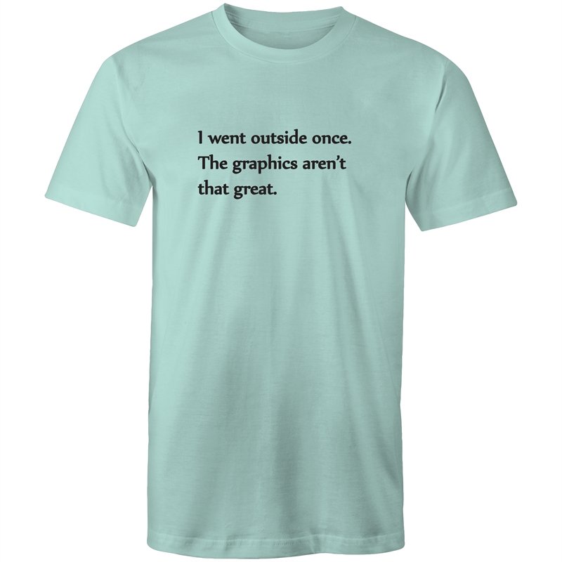 Men's Funny I Wen't Outside Once The Graphics Aren't That Great T-shirt