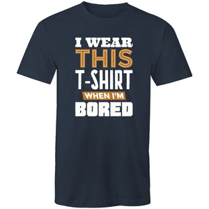 Men's I Wear This T-shirt When I'm Bored T-shirt