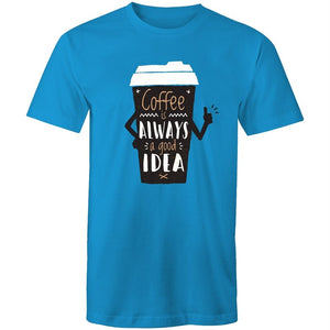 Men's Coffee Is Always A Good Idea T-shirt