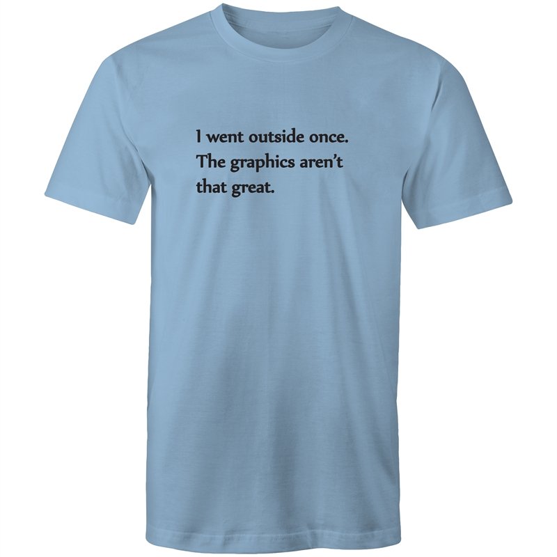 Men's Funny I Wen't Outside Once The Graphics Aren't That Great T-shirt