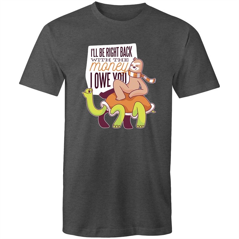 Men's Funny I'll Be Right Back With The Money T-shirt