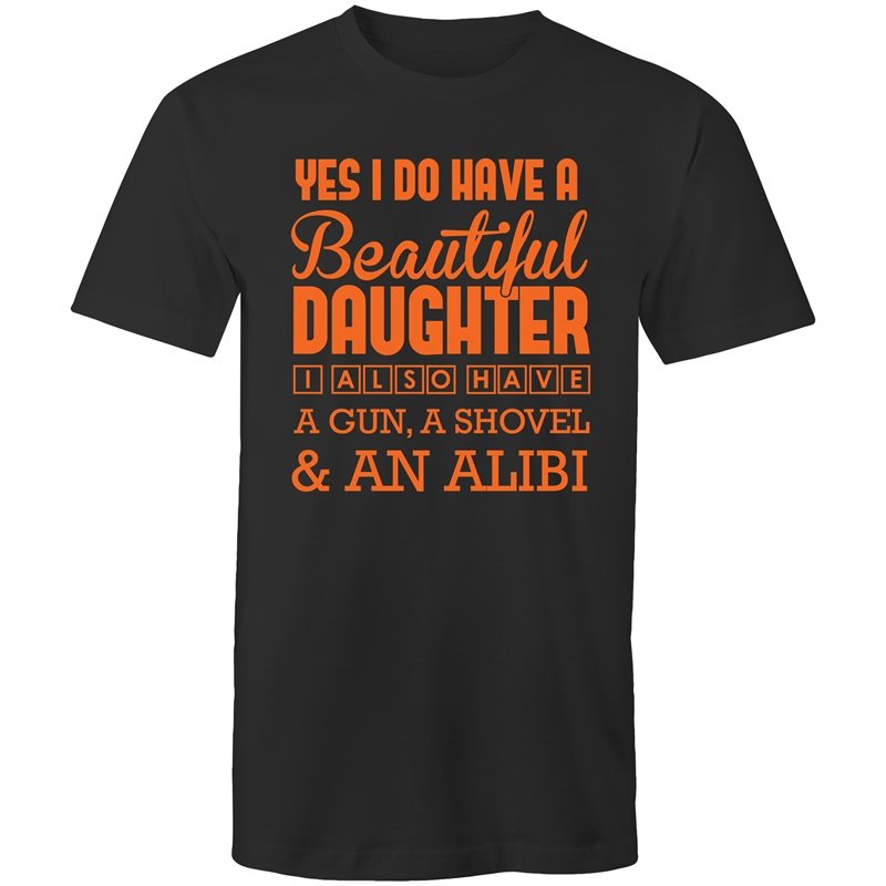 Men's Yes I Do Have A Beautiful Daughter, I Also Have A Gun, A Shovel And An Alibi T-shirt