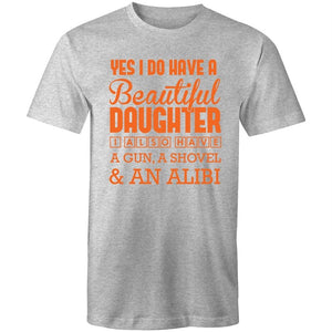 Men's Yes I Do Have A Beautiful Daughter, I Also Have A Gun, A Shovel And An Alibi T-shirt