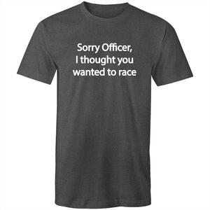 Men's Sorry Officer I Thought You Wanted To Race T-shirt