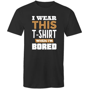 Men's I Wear This T-shirt When I'm Bored T-shirt