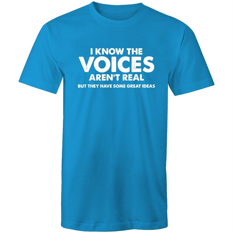 Men's I Know The Voices Aren't Real But They Have Some Great Idea's T-shirt