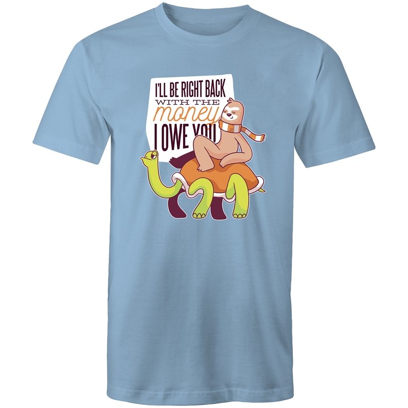 Men's Funny I'll Be Right Back With The Money T-shirt