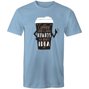 Men's Coffee Is Always A Good Idea T-shirt