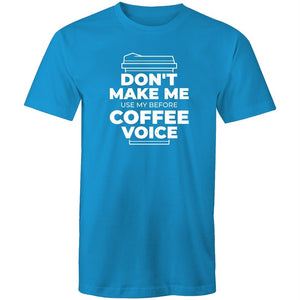Men's Don't Make Me Use My Before Coffee Voice T-shirt