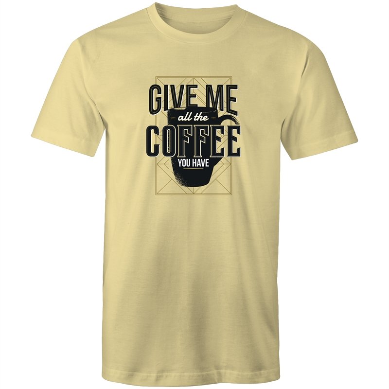 Men's Give Me All The Coffee You Have T-shirt
