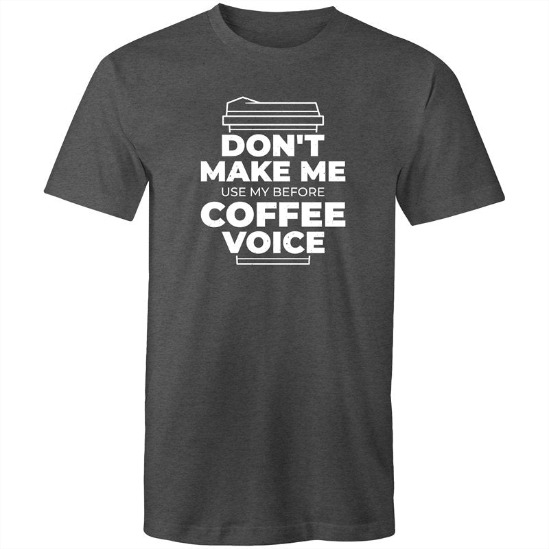Men's Don't Make Me Use My Before Coffee Voice T-shirt