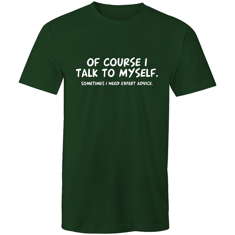 Men's Of Course I Talk To Myself Sometimes I Need Expert Advice T-shirt