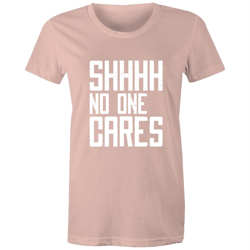 Women's Funny SHHH No One Cares T-shirt