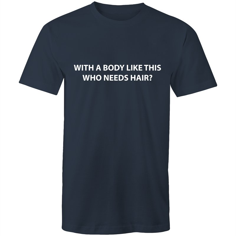 Men's With A Body Like This Who Need Hair T-shirt