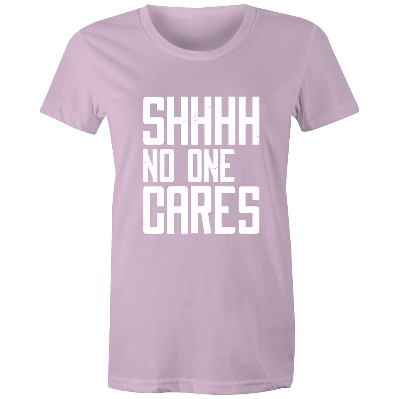Women's Funny SHHH No One Cares T-shirt