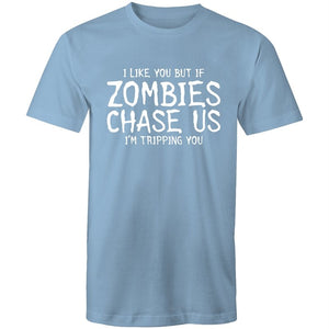 Men's Funny I Like You But If Zombies Chase Us I'm Tripping You T-shirt