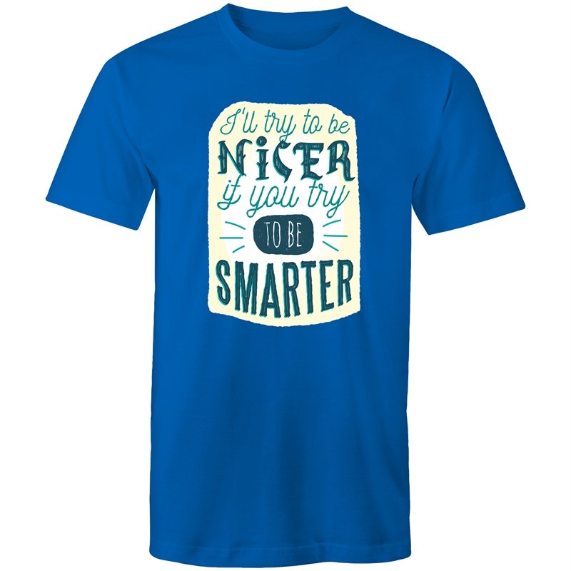 Men's Funny I'll Be Nicer If You Be Smarter T-shirt