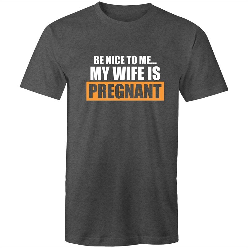Men's Be Nice To Me My Wife Is Pregnant T-shirt