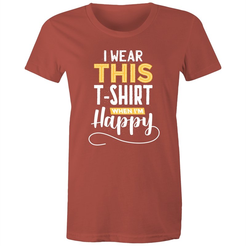 Women's I Wear This T-shirt When I'm Happy T-shirt