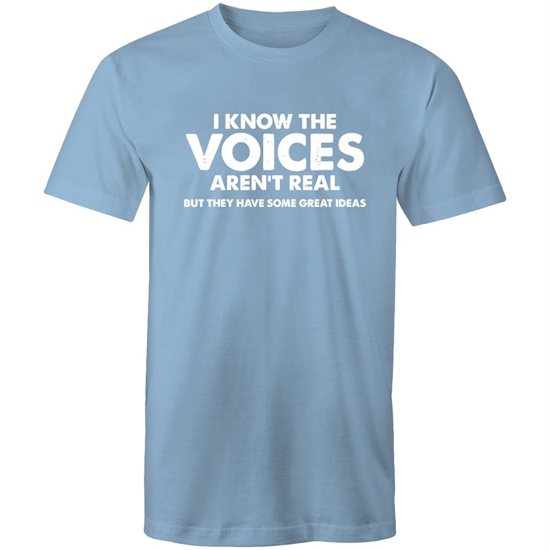 Men's I Know The Voices Aren't Real But They Have Some Great Idea's T-shirt