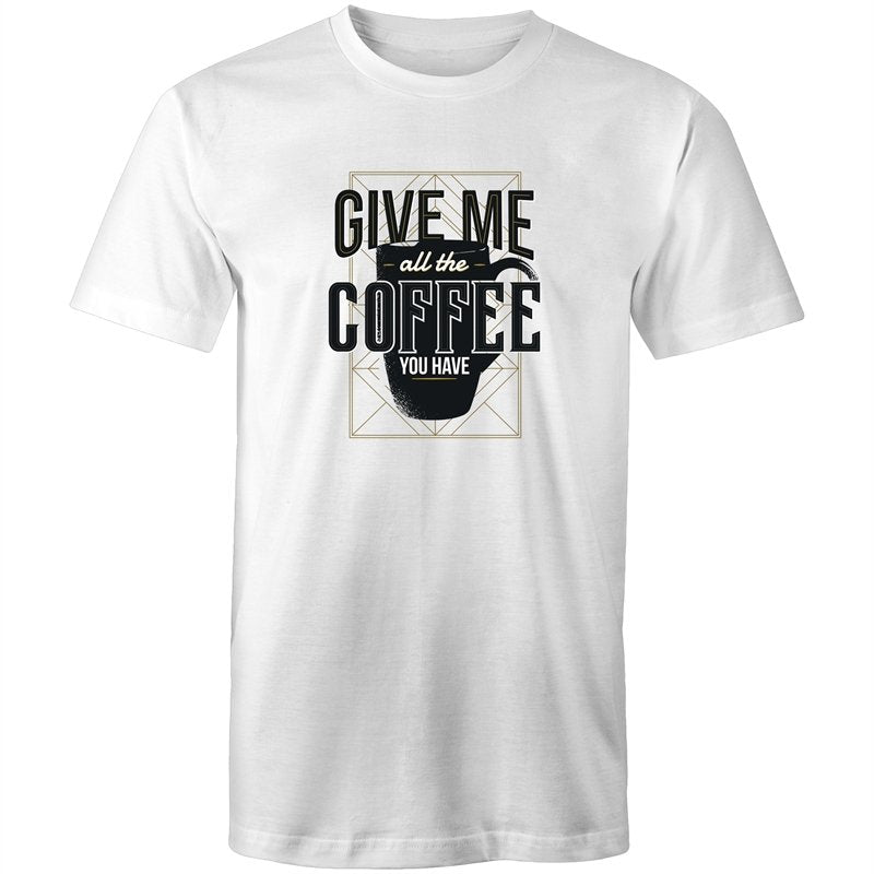 Men's Give Me All The Coffee You Have T-shirt