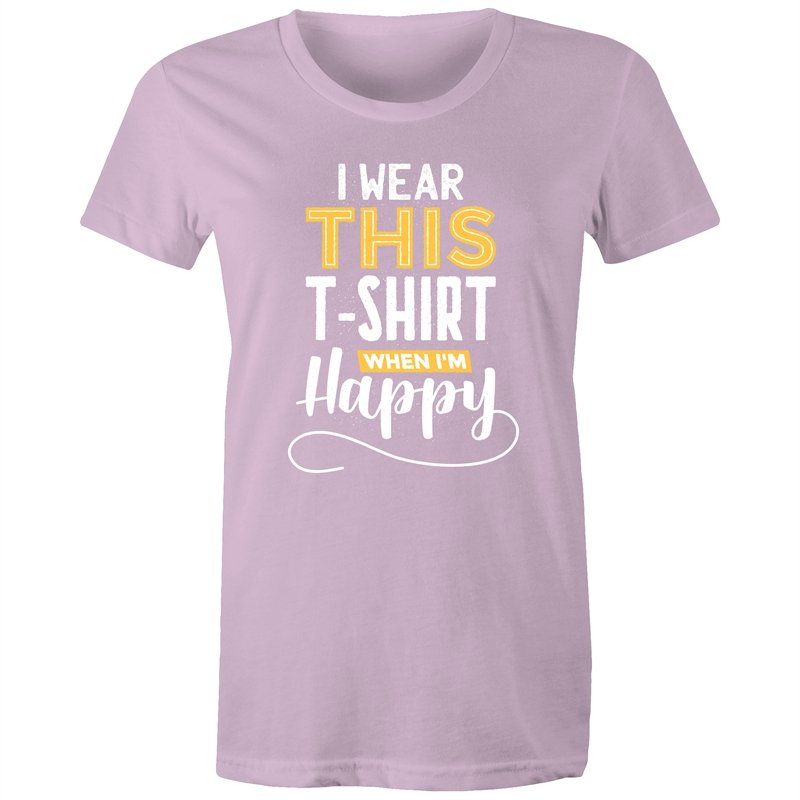 Women's I Wear This T-shirt When I'm Happy T-shirt