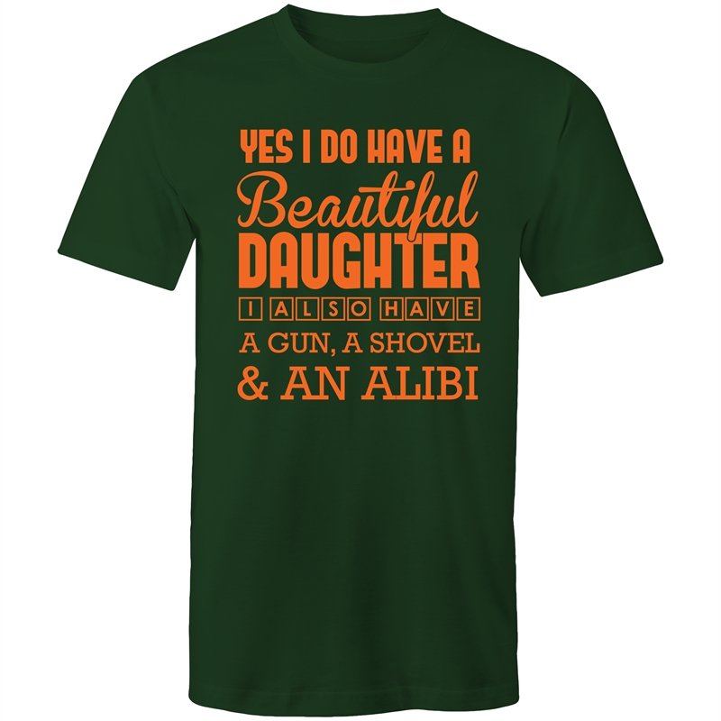 Men's Yes I Do Have A Beautiful Daughter, I Also Have A Gun, A Shovel And An Alibi T-shirt