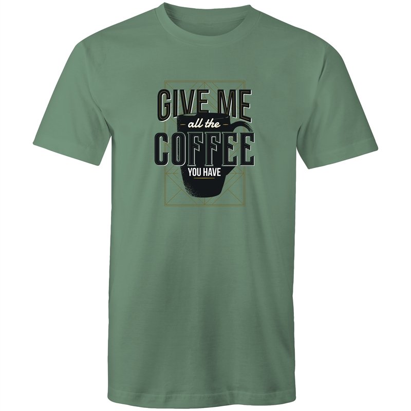 Men's Give Me All The Coffee You Have T-shirt