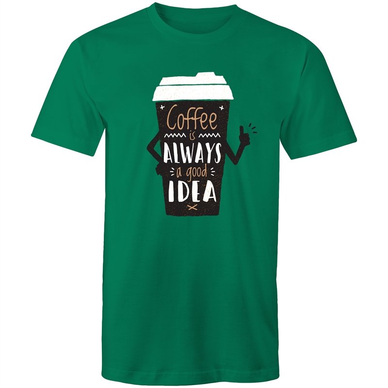 Men's Coffee Is Always A Good Idea T-shirt