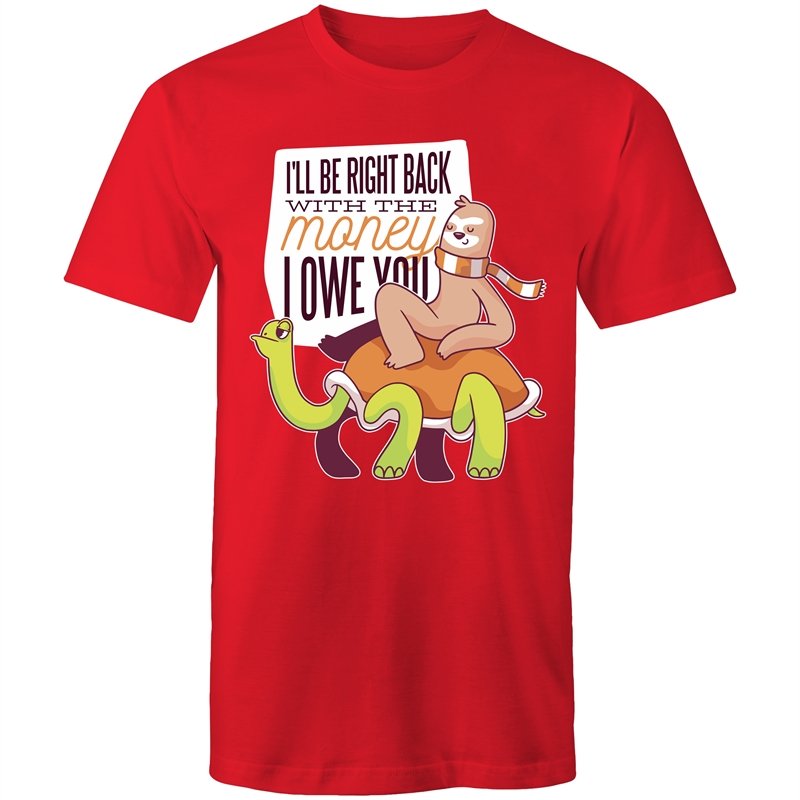 Men's Funny I'll Be Right Back With The Money I Owe You T-shirt