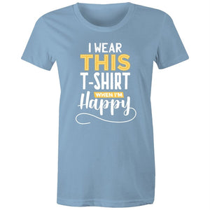 Women's I Wear This T-shirt When I'm Happy T-shirt