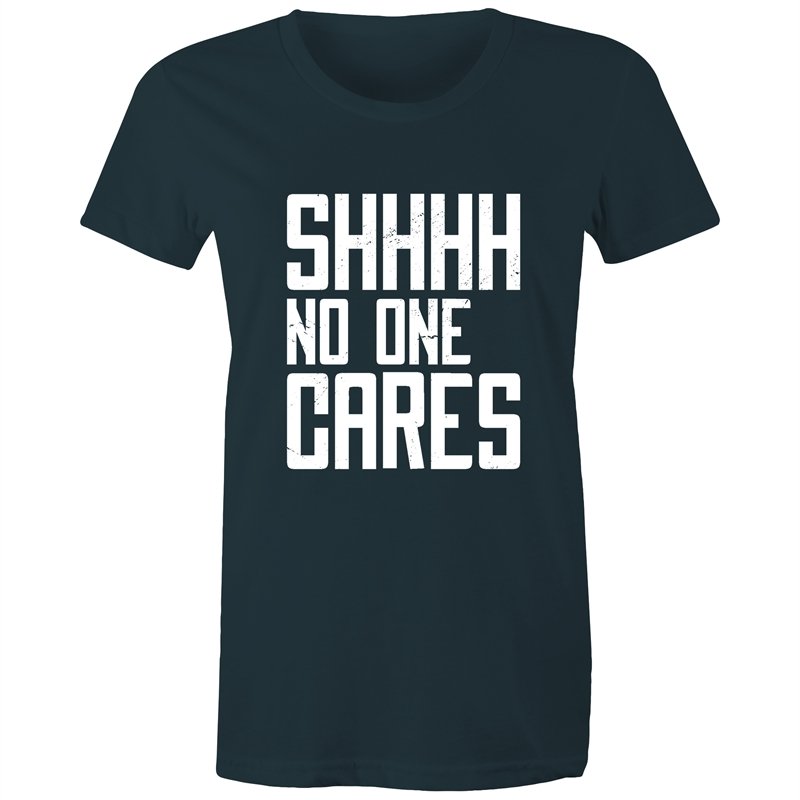Women's Funny SHHH No One Cares T-shirt