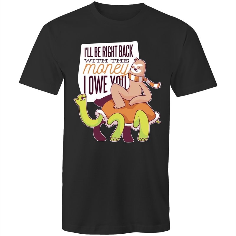 Men's Funny I'll Be Right Back With The Money I Owe You T-shirt