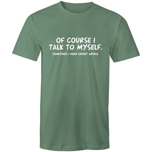 Men's Of Course I Talk To Myself Sometimes I Need Expert Advice T-shirt