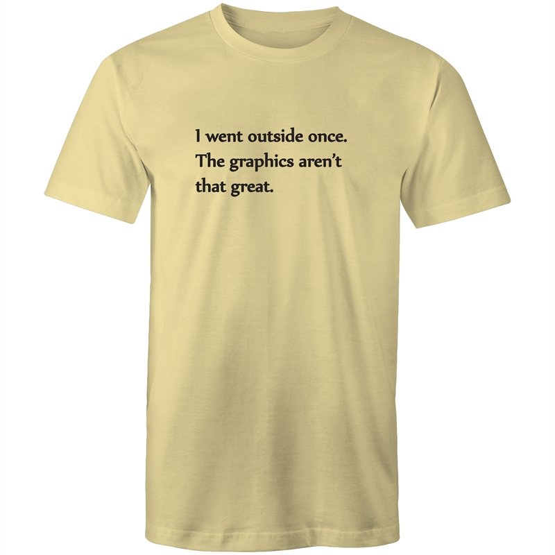 Men's Funny I Wen't Outside Once The Graphics Aren't That Great T-shirt