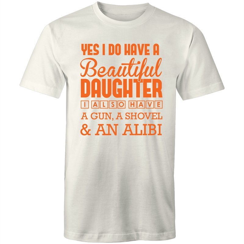 Men's Yes I Do Have A Beautiful Daughter, I Also Have A Gun, A Shovel And An Alibi T-shirt