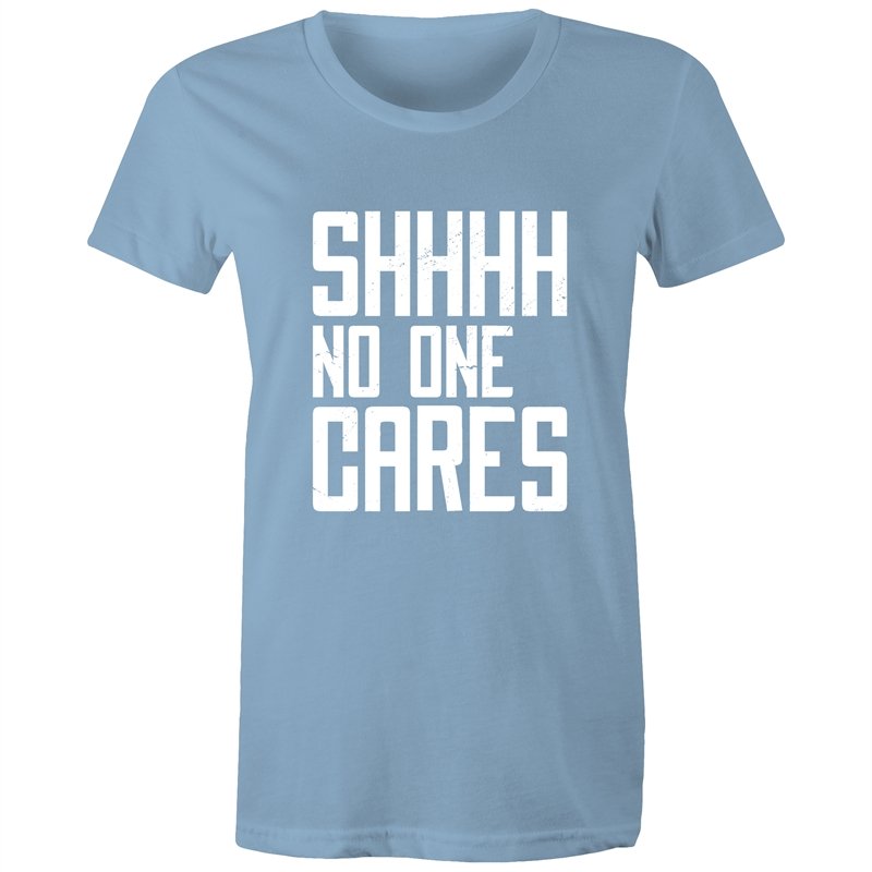 Women's Funny SHHH No One Cares T-shirt