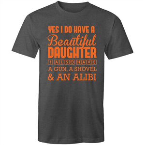 Men's Yes I Do Have A Beautiful Daughter, I Also Have A Gun, A Shovel And An Alibi T-shirt