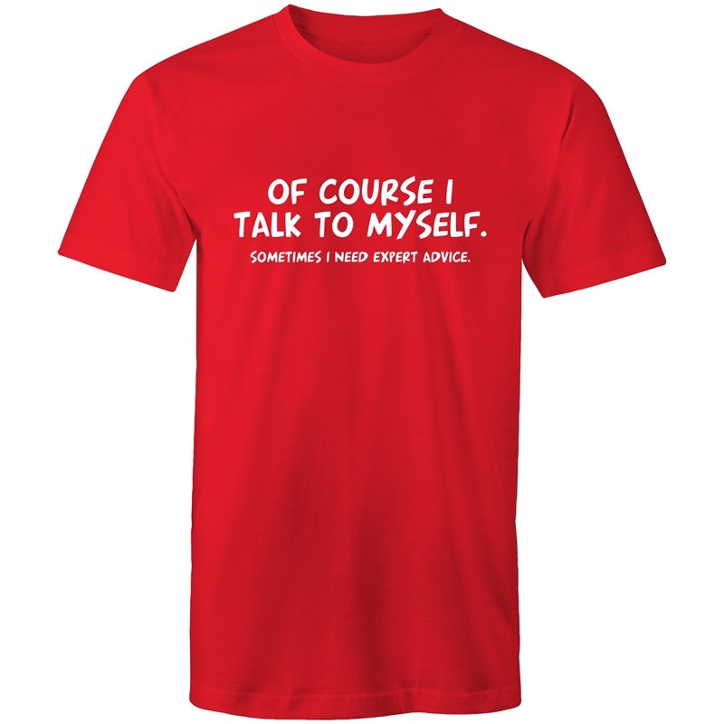 Men's Of Course I Talk To Myself Sometimes I Need Expert Advice T-shirt