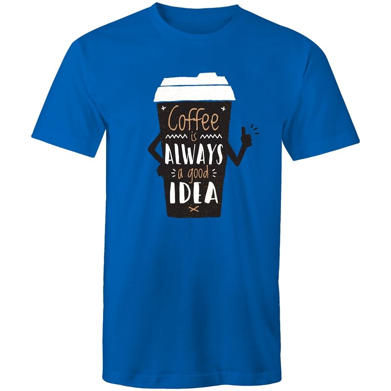 Men's Coffee Is Always A Good Idea T-shirt