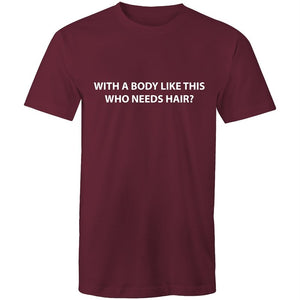 Men's With A Body Like This Who Need Hair T-shirt