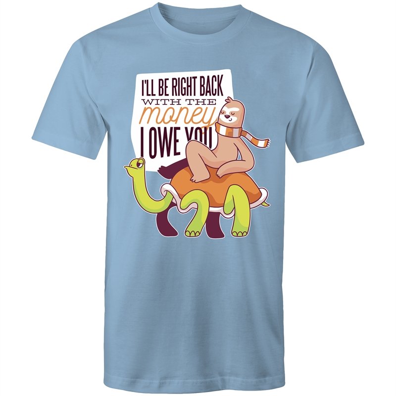 Men's Funny I'll Be Right Back With The Money I Owe You T-shirt
